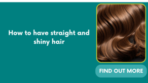 How to have straight and shiny hair