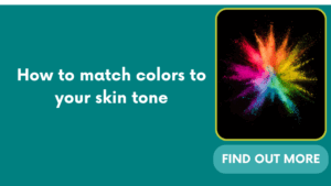 How to match colors to your skin tone
