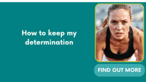 How to keep my determination
