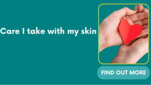 Care I take with my skin
