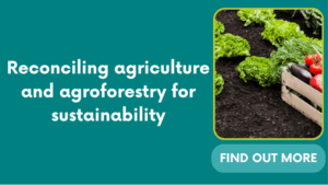 Reconciling agriculture and agroforestry for sustainability