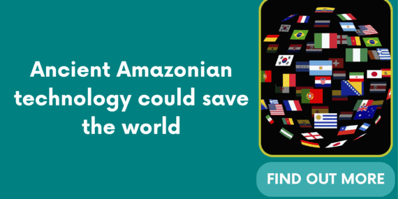 Ancient Amazonian technology could save the world