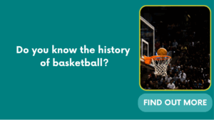 Do you know the history of basketball?