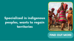 Specialized in indigenous peoples, wants to regain territories