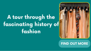 A tour through the fascinating history of fashion