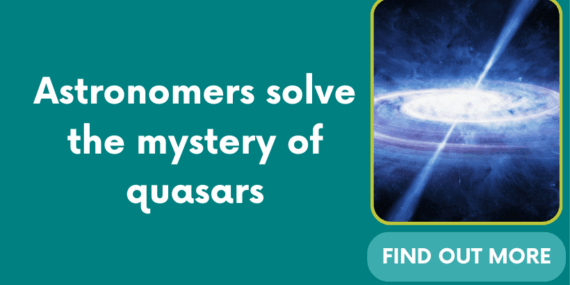 Astronomers solve the mystery of quasars