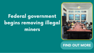Federal government begins removing illegal miners