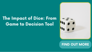 The Impact of Dice: From Game to Decision Tool