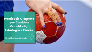 Handball: The Sport that Combines Speed, Strategy and Passion