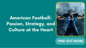 American Football: Passion, Strategy, and Culture at the Heart