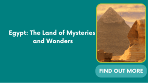 Egypt: The Land of Mysteries and Wonders