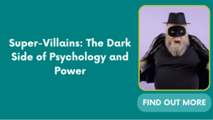 Super-Villains: The Dark Side of Psychology and Power