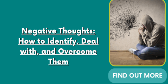 Negative Thoughts: How to Identify, Deal with, and Overcome Them