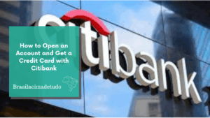 How to Open an Account and Get a Credit Card with Citibank