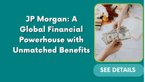 JP Morgan: A Global Financial Powerhouse with Unmatched Benefits