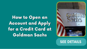 How to Open an Account and Apply for a Credit Card at Goldman Sachs