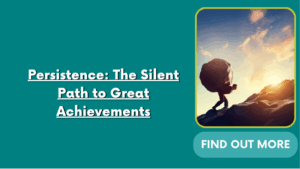 Persistence: The Silent Path to Great Achievements