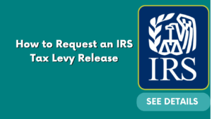 How to Request an IRS Tax Levy Release