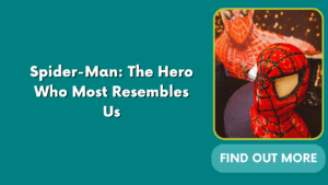 Spider-Man: The Hero Who Most Resembles Us