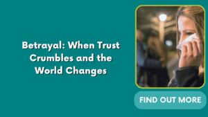 Betrayal: When Trust Crumbles and the World Changes