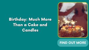 Birthday: Much More Than a Cake and Candles