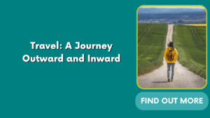 Travel: A Journey Outward and Inward