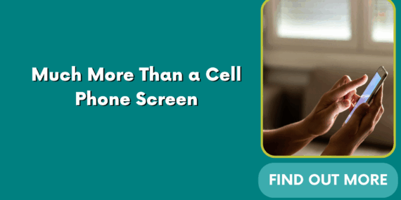Much More Than a Cell Phone Screen