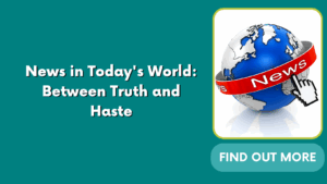 News in Today’s World: Between Truth and Haste