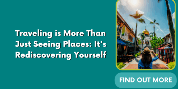 Traveling is More Than Just Seeing Places: It’s Rediscovering Yourself