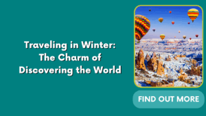 Traveling in Winter: The Charm of Discovering the World