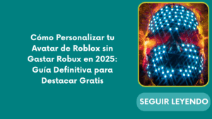 Cómo Personalizar tu Avatar de Roblox sin Gastar Robux en 2025: Guía Definitiva para Destacar Gratis