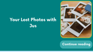 Your Lost Photos with Jus
