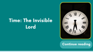 Time: The Invisible Lord