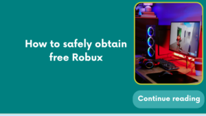How to safely obtain free Robux