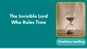 The Invisible Lord Who Rules Time
