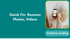 Quick Fix: Recover Photos, Videos