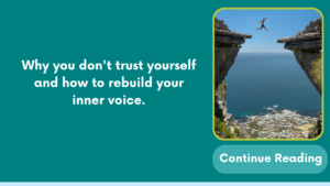 Why you don’t trust yourself and how to rebuild your inner voice