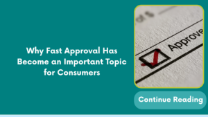 Why Fast Approval Has Become an Important Topic for Consumers