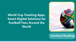 World Cup Tracking Apps, Smart Digital Solutions for Football Fans Around the World