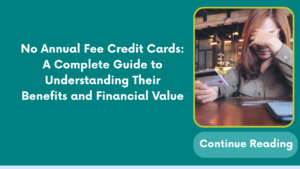 No Annual Fee Credit Cards: A Complete Guide to Understanding Their Benefits and Financial Value