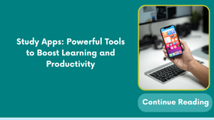 Study Apps: Powerful Tools to Boost Learning and Productivity