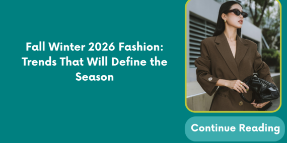 Fall Winter 2026 Fashion: Trends That Will Define the Season