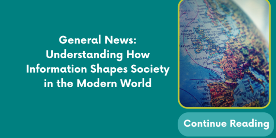 General News: Understanding How Information Shapes Society in the Modern World