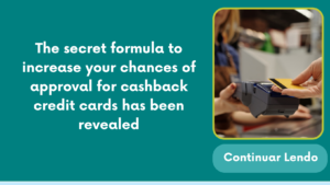 The secret formula to increase your chances of approval for cashback credit cards has been revealed