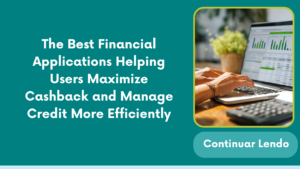 The Best Financial Applications Helping Users Maximize Cashback and Manage Credit More Efficiently