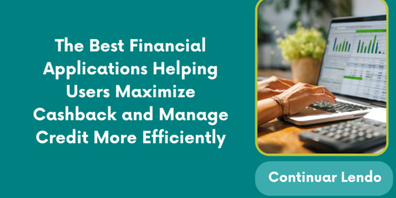 The Best Financial Applications Helping Users Maximize Cashback and Manage Credit More Efficiently
