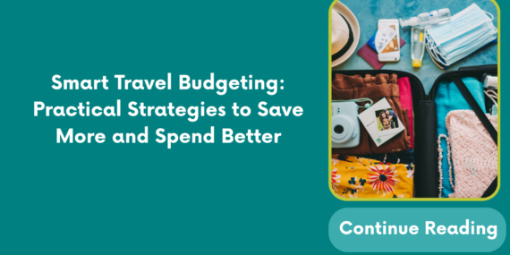 Smart Travel Budgeting: Practical Strategies to Save More and Spend Better