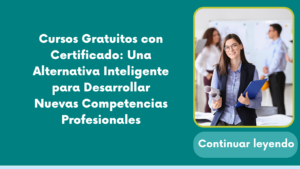 Cursos Gratuitos con Certificado: Una Alternativa Inteligente para Desarrollar Nuevas Competencias Profesionales