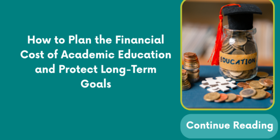 How to Plan the Financial Cost of Academic Education and Protect Long-Term Goals
