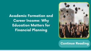 Academic Formation and Career Income: Why Education Matters for Financial Planning